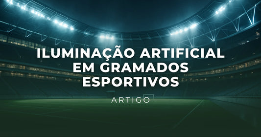 Iluminação Artificial em Gramados Esportivos: Tecnologia, Benefícios e Casos Reais